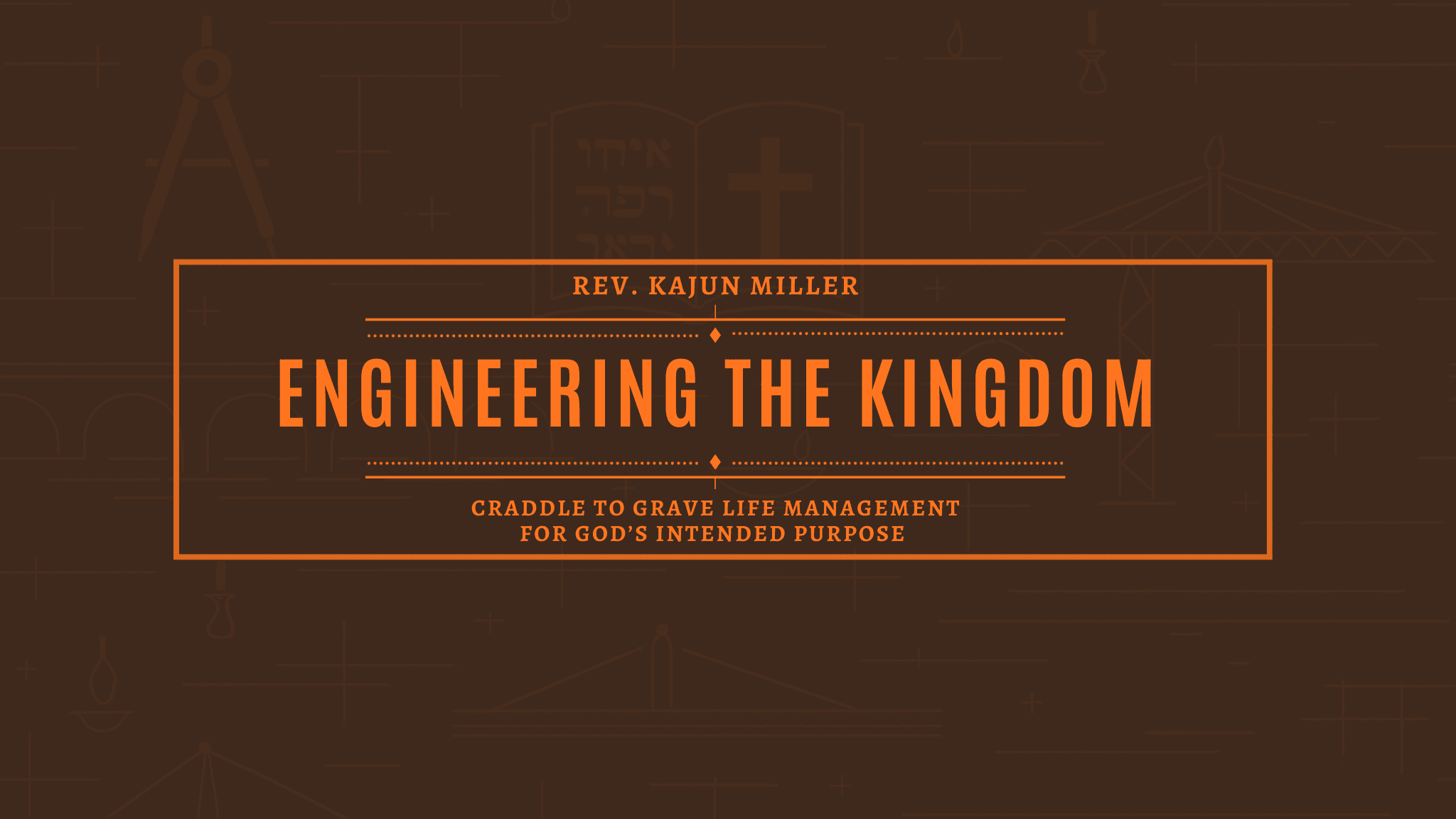 Engineering the Kingdom — Cradle to grave life management for God's intended purpose.